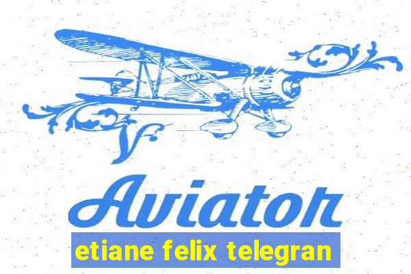 etiane felix telegran